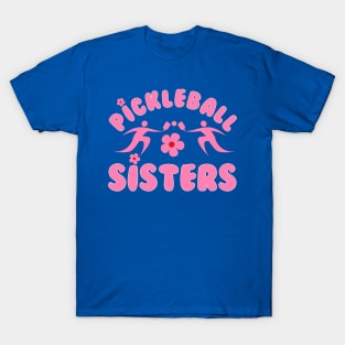 pickleball SISTERS, a cute design to have for sisters, sisters at heart , team at games. T-Shirt